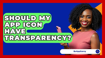 Should My App Icon Have Transparency? - Be App Savvy