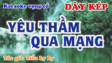 Yêu Thầm Qua Mạng - Karaoke Vọng cổ Dây Kép - Tác giả : Tiểu Ly Ly