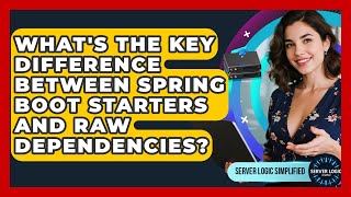 What's The Key Difference Between Spring Boot Starters And Raw Dependencies?