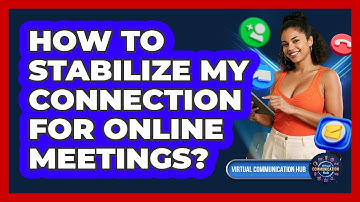How To Stabilize My Connection For Online Meetings?