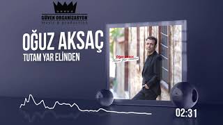 Oğuz Aksaç - Tutam Yar Elinden