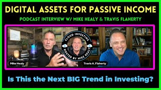 DIGITAL ASSETS for PASSIVE INCOME Podcast interview with Mike Healy & Travis Flaherty