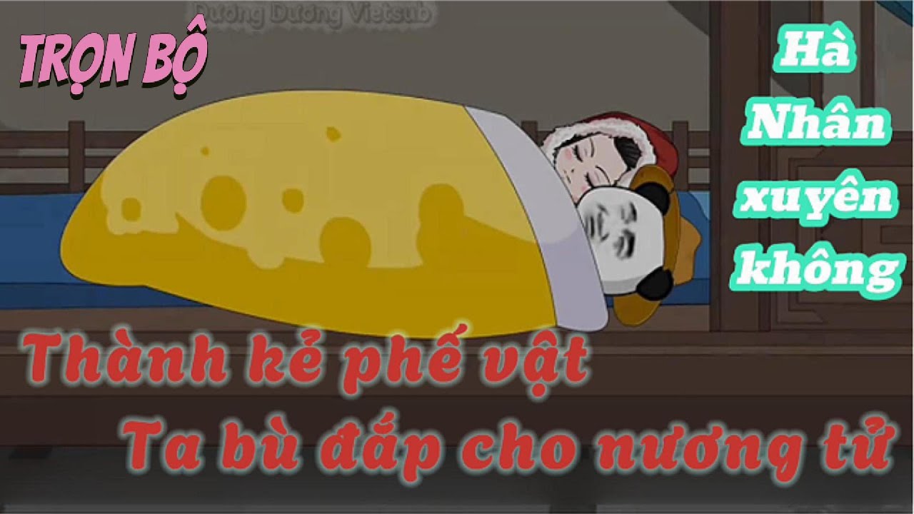 Xuyên không thành kẻ phế vật, ta bù đắp cho nương tử | Hà Nhân xuyên không | Dương Dương Vietsub