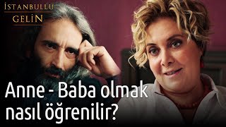 İstanbullu Gelin - Anne Baba Olmak Nasıl Öğrenilir?