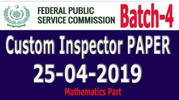 FPSC Custom Inspector | Solved Paper Batch # 04 | Dated: 25 April 2019 : Maths Part