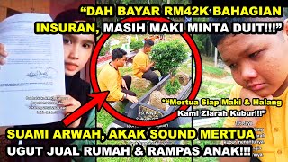 SUAMI ARWAH, AKAK SOUND MERTUA UGUT JUAL RUMAH PUSAKA & RAMPAS ANAK 'RM42K X CUKUP, MAKl MINTA DUIT'