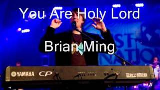 Video thumbnail of "Brian Ming - You Are Holy Lord"