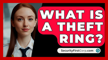 What Is A Theft Ring? - SecurityFirstCorp.com
