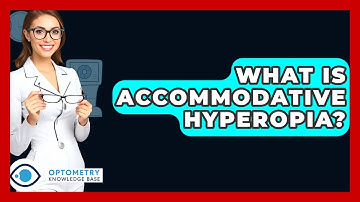 What Is Accommodative Hyperopia? - Optometry Knowledge Base