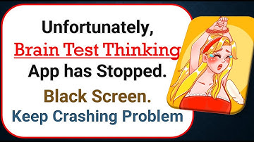 How To Fix Unfortunately, Brain Test Thinking App has stopped | Keeps Crashing Problem in Android