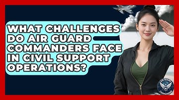 What Challenges Do Air Guard Commanders Face in Civil Support Operations? - Air Guard Commanders