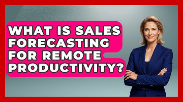 What Is Sales Forecasting For Remote Productivity? - Sales Saas Breakdown