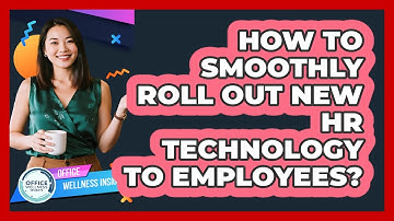 How To Smoothly Roll Out New HR Technology To Employees?