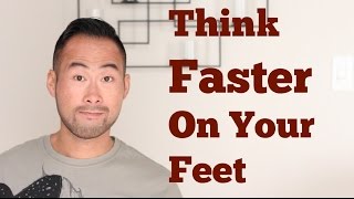 How To Think Better And Faster On Your Feet