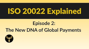 ISO 20022: The New DNA of Global Payments | Episode 2