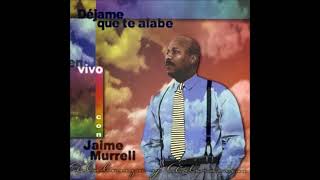 Jaime Murrell - Dejame Que Te Alabe (Selecciones) (1997)