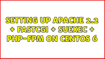 Setting up Apache 2.2 + FastCGI + SuExec + PHP-FPM on Centos 6