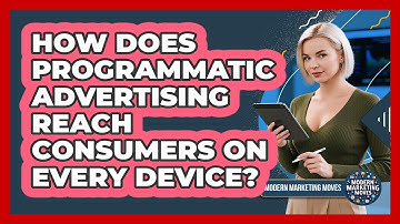 How Does **programmatic Advertising** Reach Consumers On Every Device? - Modern Marketing Moves