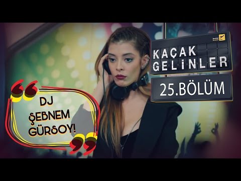 Kaçak Gelinler 25.Bölüm - DJ Şebnem Gürsoy