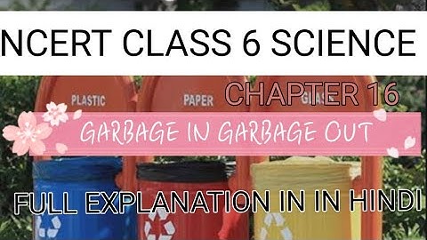 CLASS 6 SCIENCE, CH. 16,GARBAGE IN GARBAGE OUT, EASY EXPLANATION IN HINDI 😊