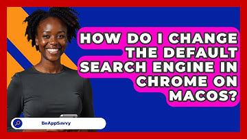 How Do I Change The Default Search Engine In Chrome On MacOS? - Be App Savvy