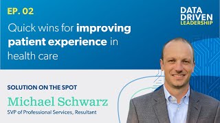 Quick Wins for Improving Patient Experience | Data Driven Leadership Podcast | Michael Schwarz