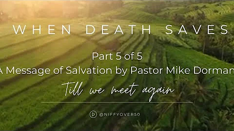 When Death Saves - Wynn Poss Funeral - Part 5 of 5 - (Final Message - Pastor Mike Dorman)