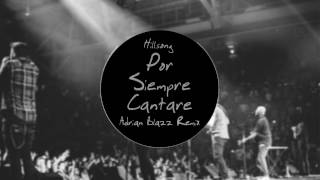 Video thumbnail of "Hillsong - Por Siempre Cantaré (Adrian Blazz Remix)"