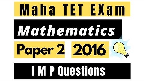 Maharashtra TET Exam || Mathematics || PYQ Paper 2 || 2016 || IMPORTANT Questions