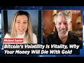 Michael Saylor: Bitcoin's Volatility Is Vitality, Why Your Money Will Die With Gold