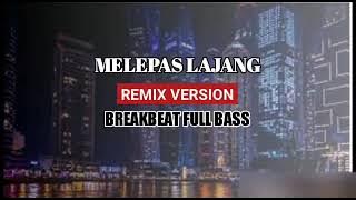 DJ MELEPAS LAJANG REMIX VERSION BREAKBEAT FULL BASS