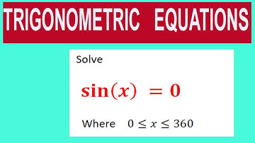 Trigonometric  equations   Solve         sin⁡〖(x)  〗=0         Where    0≤x≤360