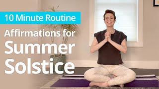 Affirmations for the SUMMER SOLSTICE | 10 Minute Daily Routines