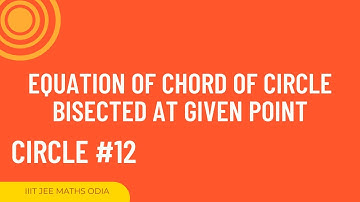 CIRCLE || Part 12 || EQUATION OF CHORD OF CIRCLE BISECTED AT GIVEN POINT || IIT JEE Maths in Odia