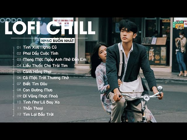 Tình Xưa Nghĩa Cũ (Lofi ver) Đạt Long Vinh ♬ Nhạc Lofi 8x9x, Nhạc Trẻ Xưa Lofi Chill Hot Tiktok 2023 class=