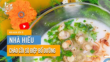 Cháo cồi sò điệp | Hướng dẫn cách nấu cháo cồi sò điệp vừa ngon vừa bổ dưỡng