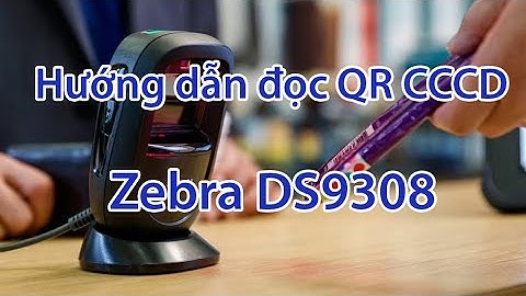 Hướng dẫn sử dụng phần mềm đọc QR code CCCD bằng đầu đọc Zebra DS9308