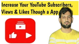 Increase Your YouTube  Subscribers ,Likes & Views Through  a App Video by Asif Tech World