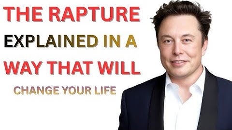 The Rapture Explained in a Way That Will Change Your Life Forever | Elon Musk