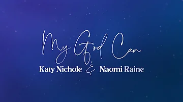 Katy Nichole - "My God Can" (feat. Naomi Raine) [Official Lyric Video]