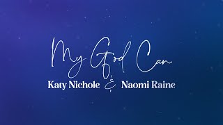 Katy Nichole - &quot;My God Can&quot; (feat. Naomi Raine) [Official Lyric Video]