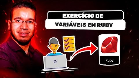 Exercício Prático: Aprenda a Trabalhar com Variáveis em Ruby | Torne-se um Programador