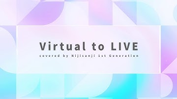 Virtual to LIVE【covered by #にじさんじ1期生出身】