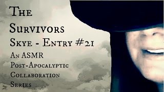 The Survivors -  [Skye - Entry #21]  - An ASMR Post-Apocalyptic Collab Series Chick Happens ASMR