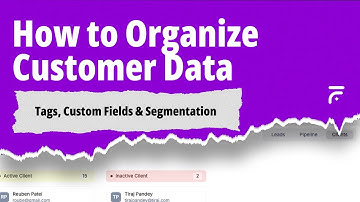 How to Organize Customer Data for Service Business | Tags, Custom Fields & Segmentation