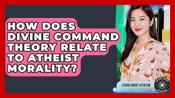 How Does Divine Command Theory Relate To Atheist Morality? - Learn About Atheism