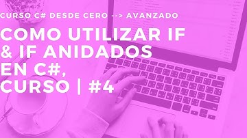 IF & IF ANIDADOS EN C# | CONDICIONES Y TOMA DE DECISIONES |  CURSO C# AVANZADO #4