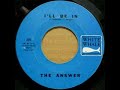 THE ANSWER - I&#39;ll Be In