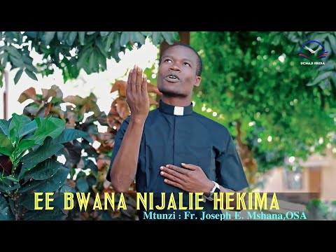 EE BWANA NIJALIE HEKIMA FR JOSEPH E MSHANA OSA