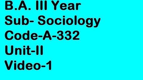 B.A.III Sociology, Code-A332, Unit-II, Video-1